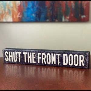 Shut the Front Door Wooden Sign - Funny Home Decor